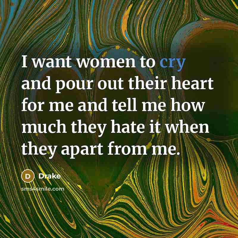 “I want women to cry and pour out their heart…” quote by Drake