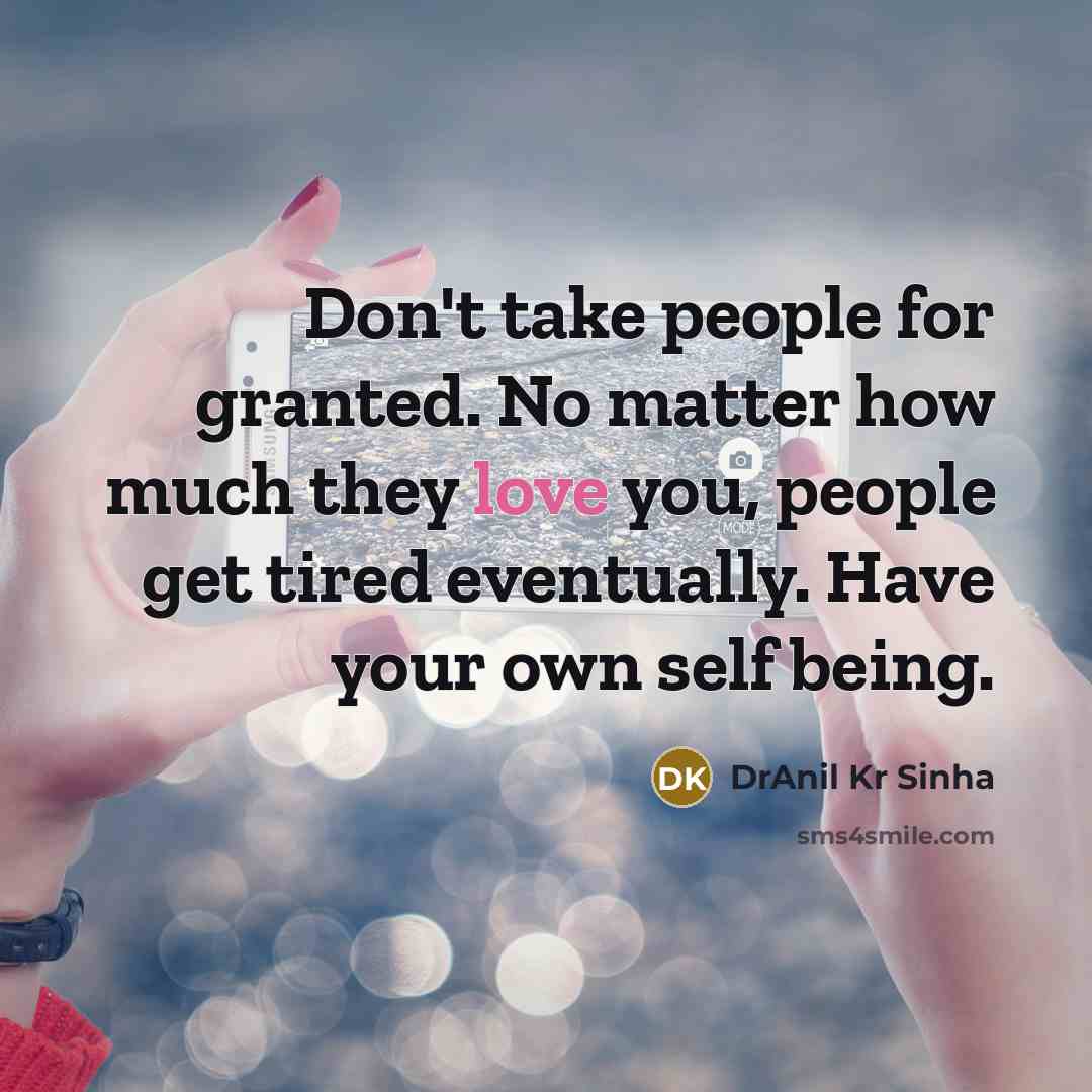 “Don't take people for granted. No matter how much they…” quote by DrAnil Kr Sinha