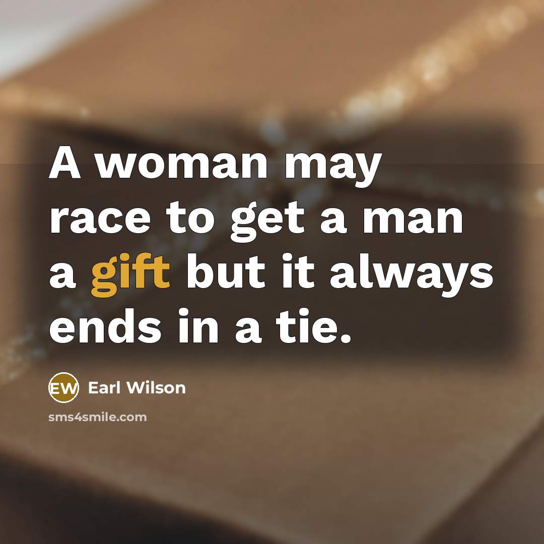 “A woman may race to get a man a gift…” quote by Earl Wilson