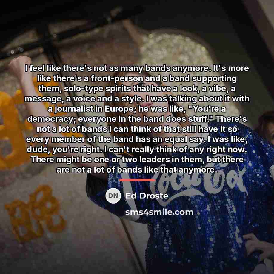 “I feel like there's not as many bands anymore. It's…” quote by Ed Droste
