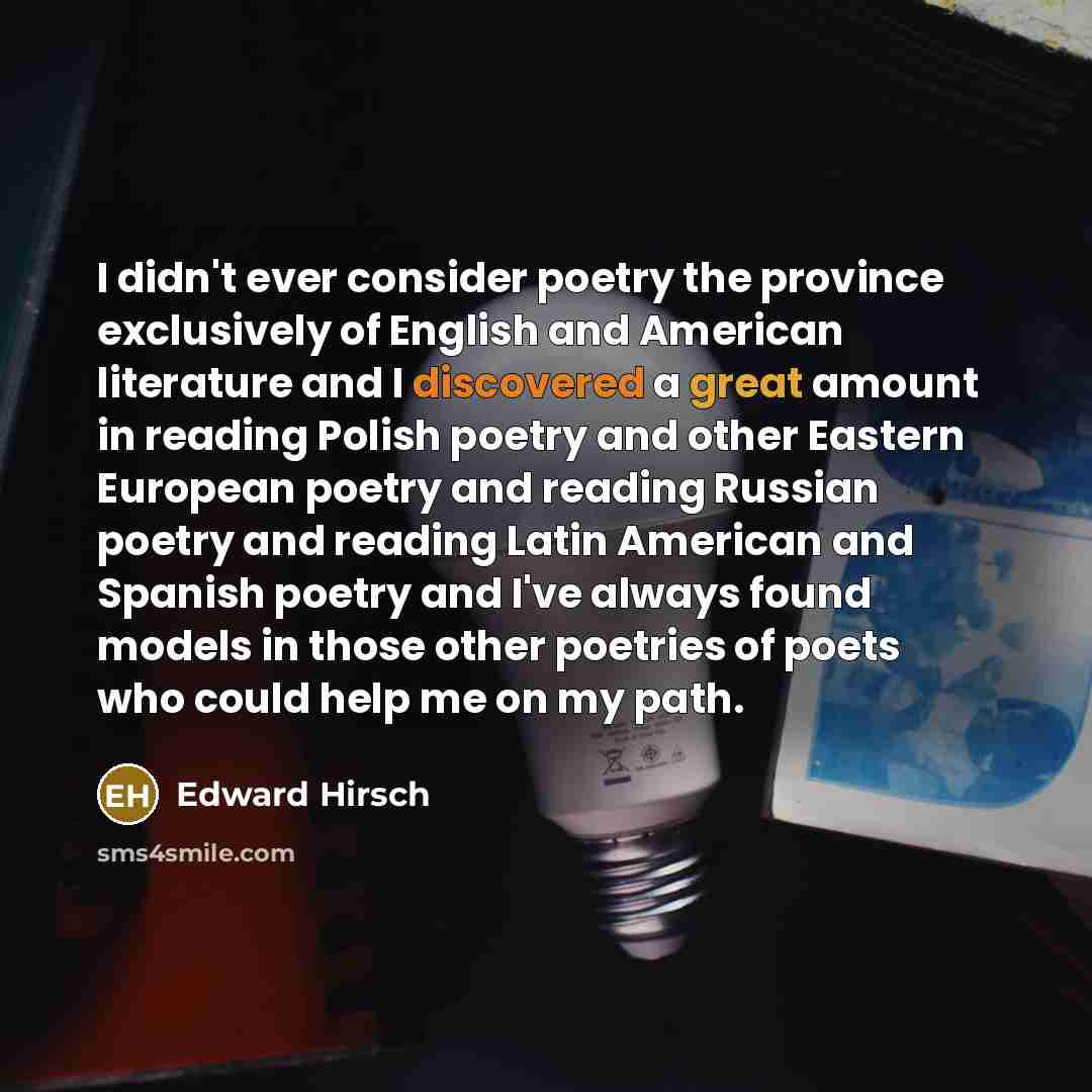 “I didn't ever consider poetry the province exclusively of English…” quote by Edward Hirsch