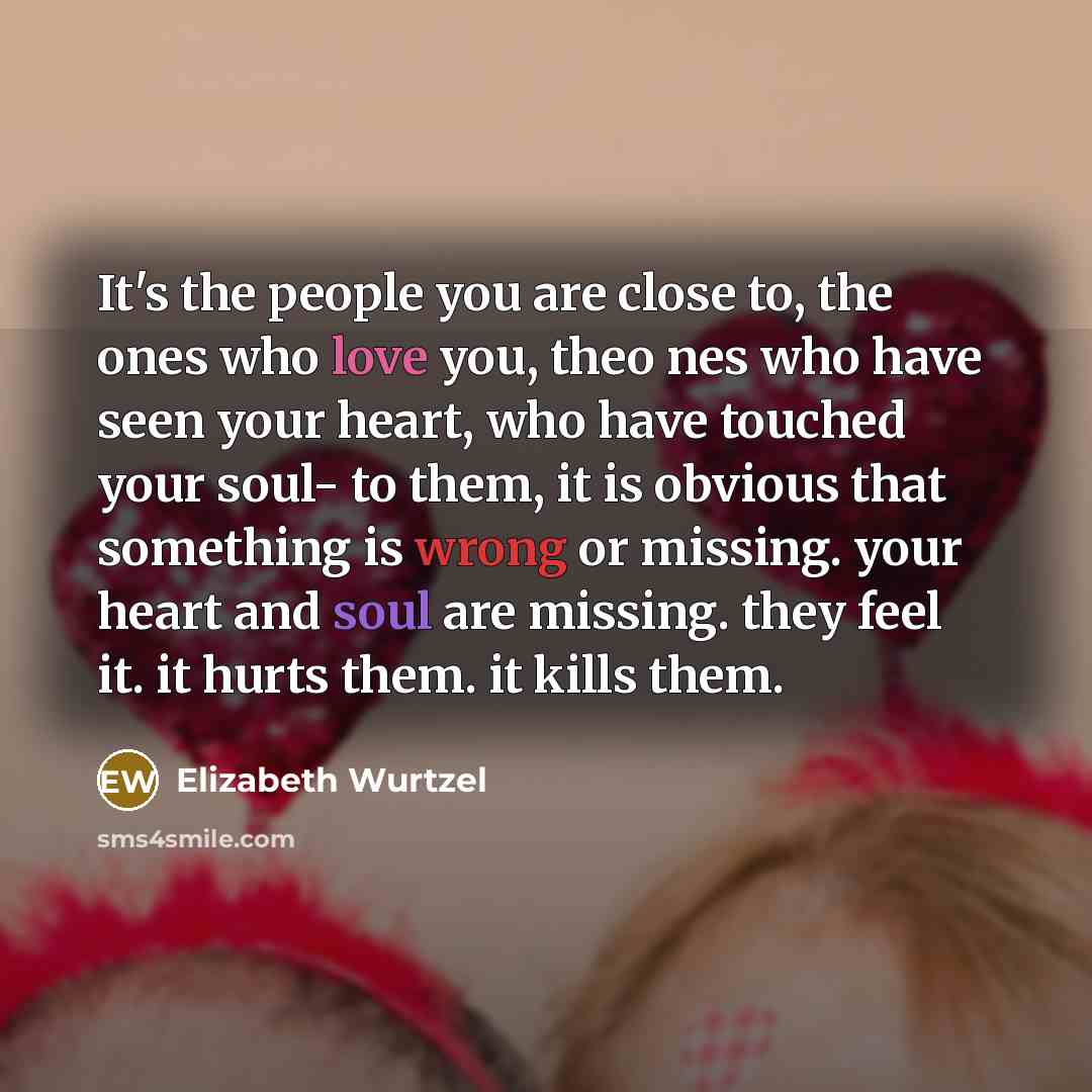 “It's the people you are close to, the ones who…” quote by Elizabeth Wurtzel
