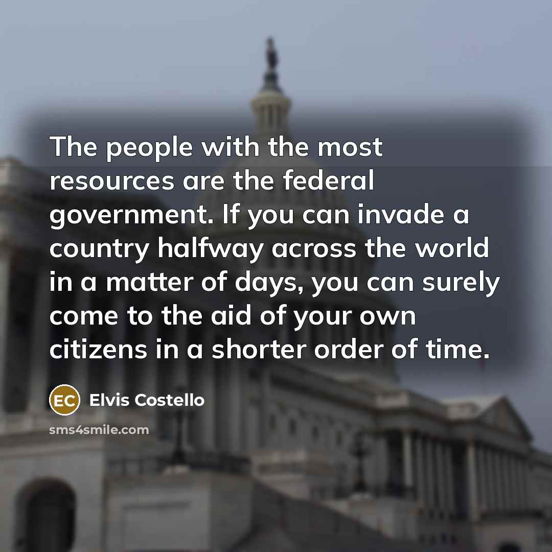 “The people with the most resources are the federal government.…” quote by Elvis Costello