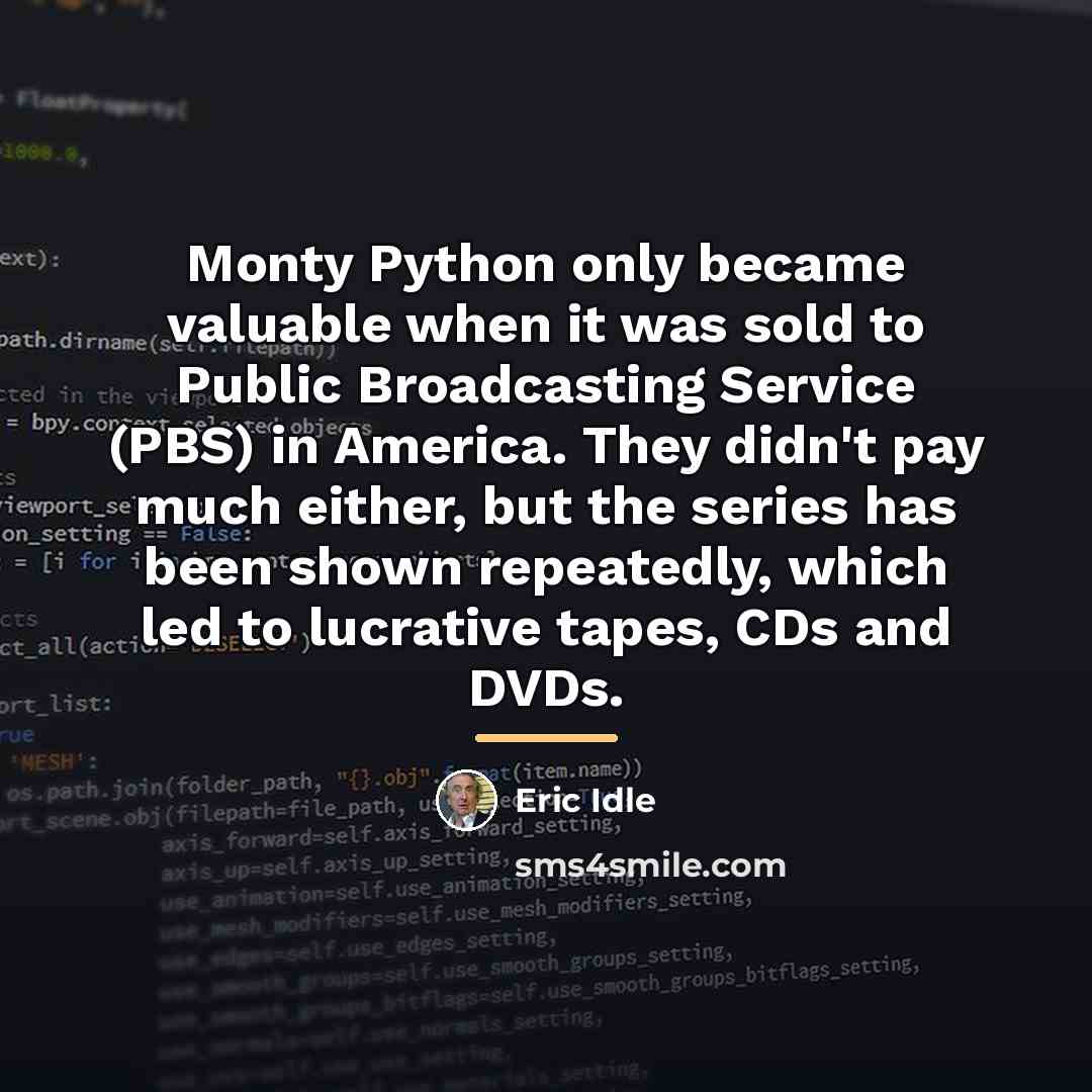 “Monty Python only became valuable when it was sold to…” quote by Eric Idle