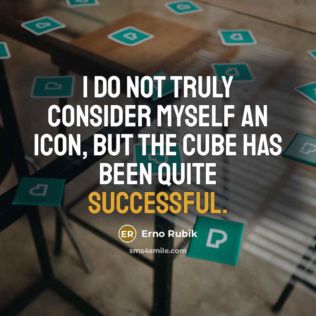 “I do not truly consider myself an icon, but the…” quote by Erno Rubik