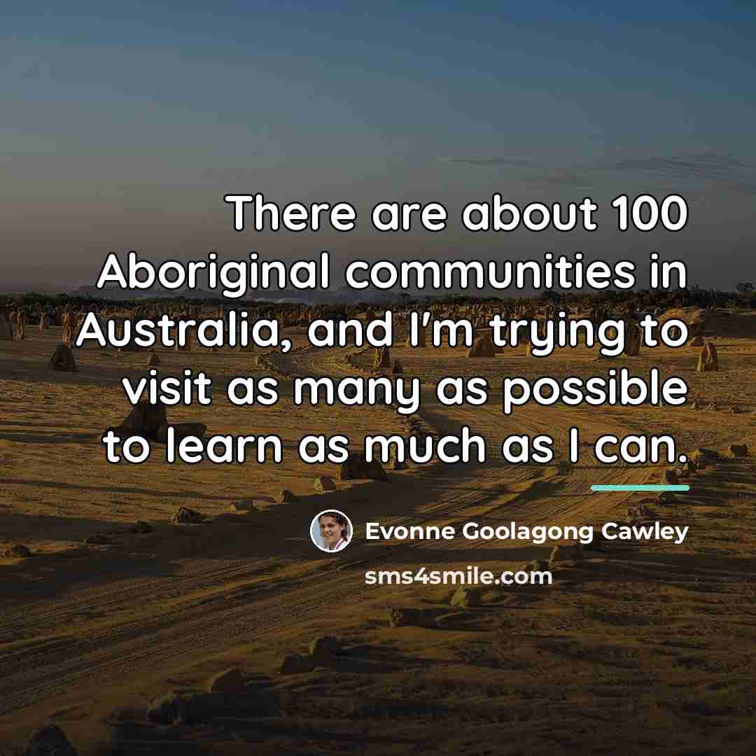“There are about 100 Aboriginal communities in Australia, and I'm…” quote by Evonne Goolagong Cawley