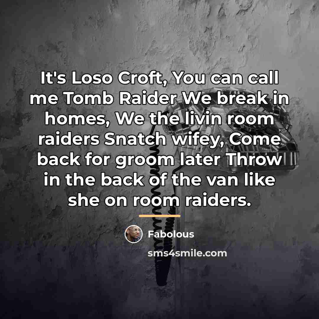 “It's Loso Croft, You can call me Tomb Raider We…” quote by Fabolous