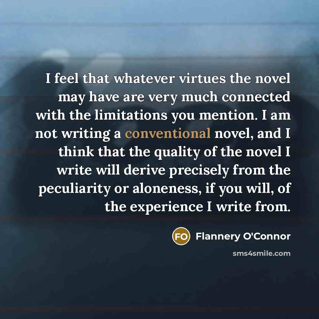 “I feel that whatever virtues the novel may have are…” quote by Flannery O'Connor