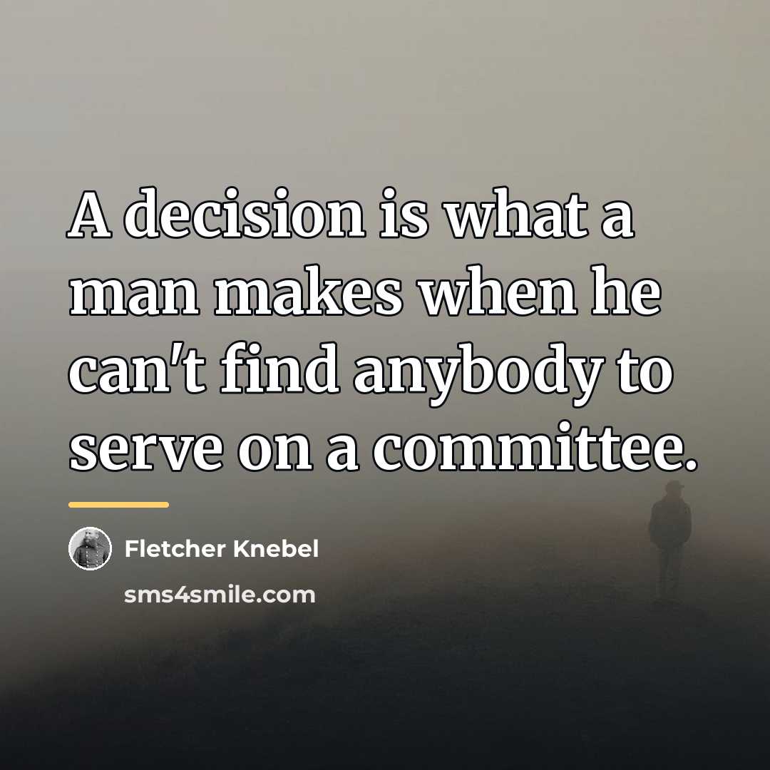 “A decision is what a man makes when he can't…” quote by Fletcher Knebel