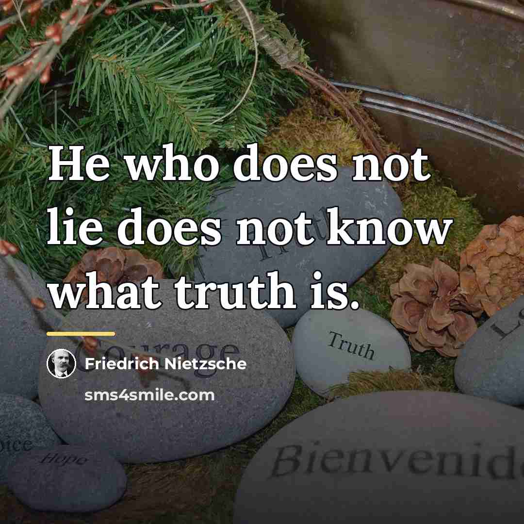 “He who does not lie does not know what truth…” quote by Friedrich Nietzsche