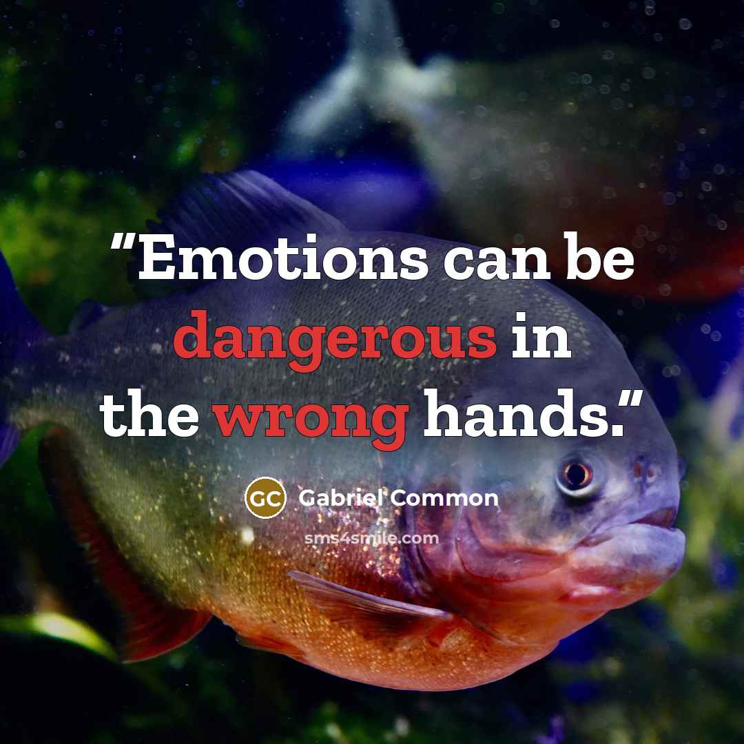 “Emotions can be dangerous in the wrong hands.” quote by Gabriel Common