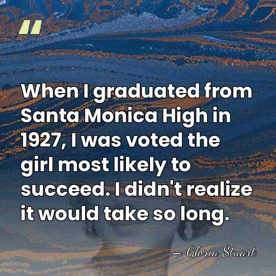 When I graduated from Santa Monica High in 1927, I was voted&hellip; - Gloria Stuart
