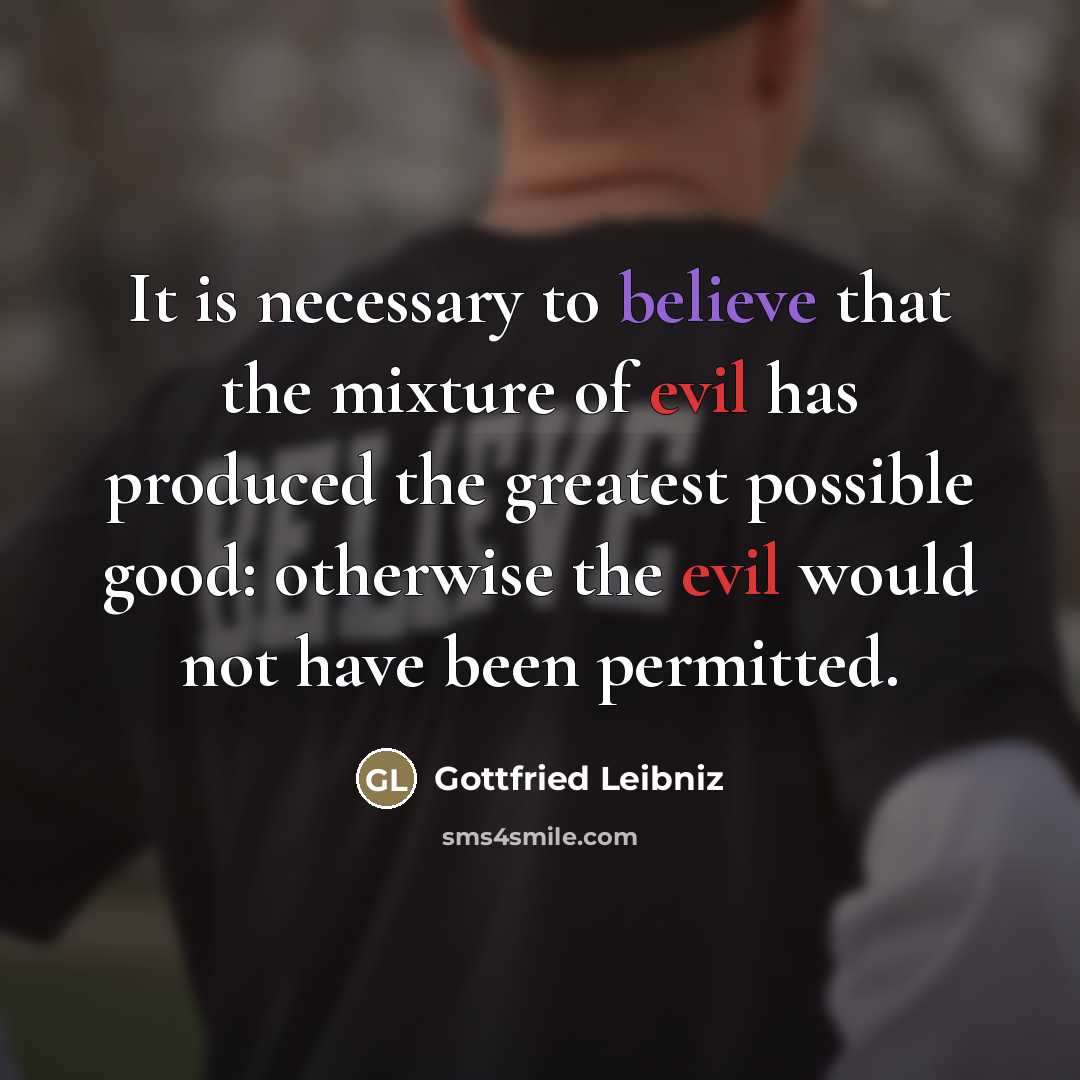 “It is necessary to believe that the mixture of evil…” quote by Gottfried Leibniz