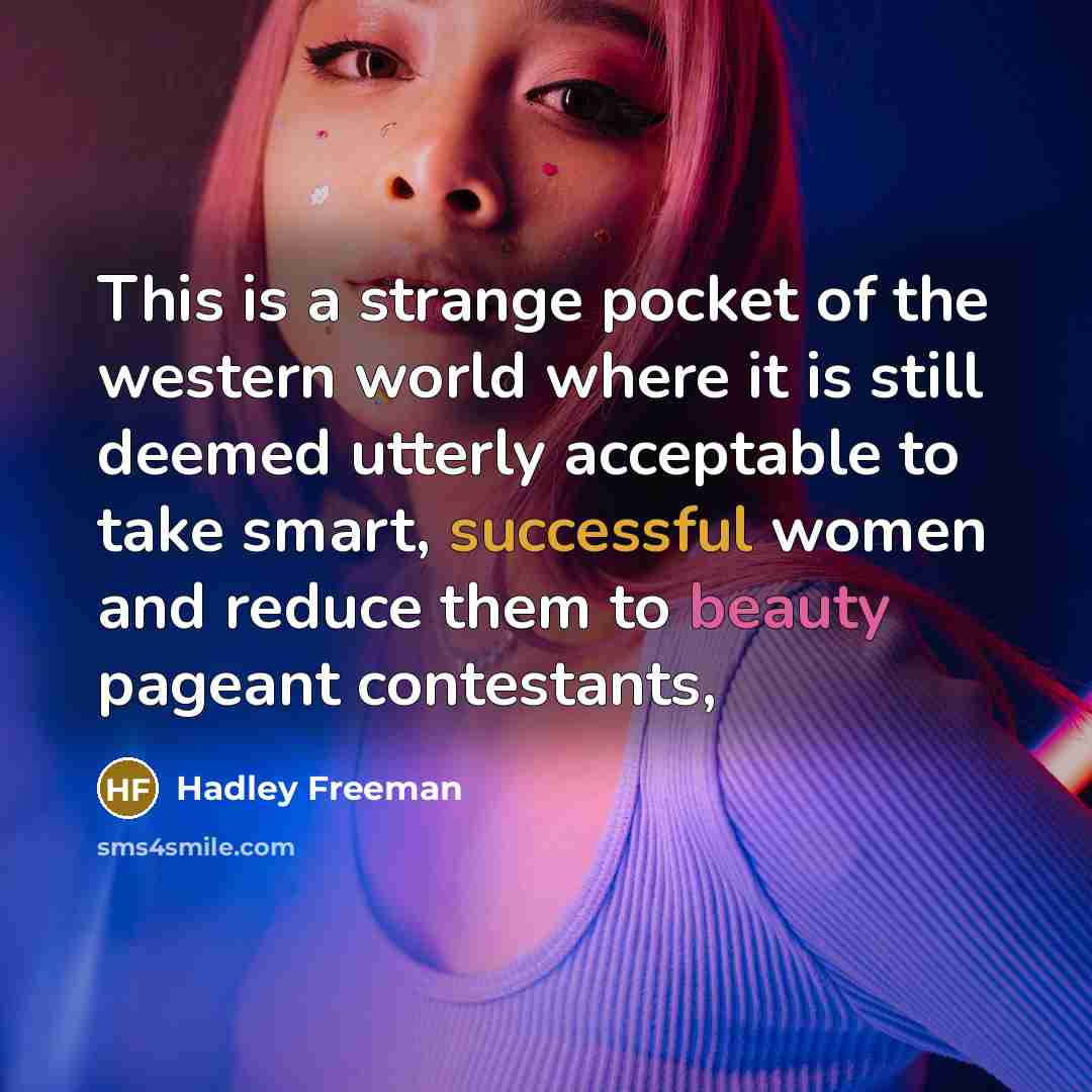 “This is a strange pocket of the western world where…” quote by Hadley Freeman