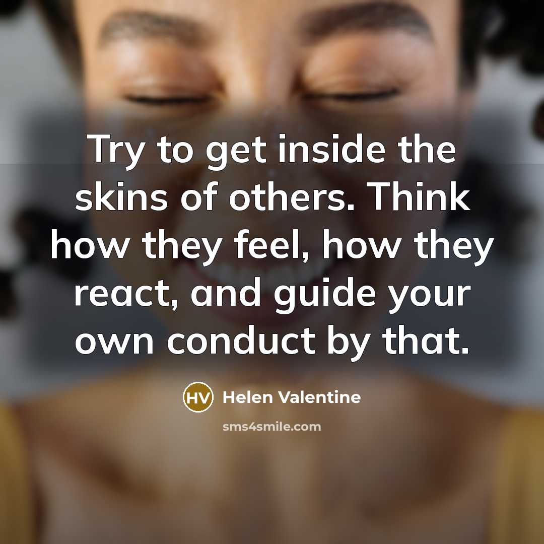 “Try to get inside the skins of others. Think how…” quote by Helen Valentine