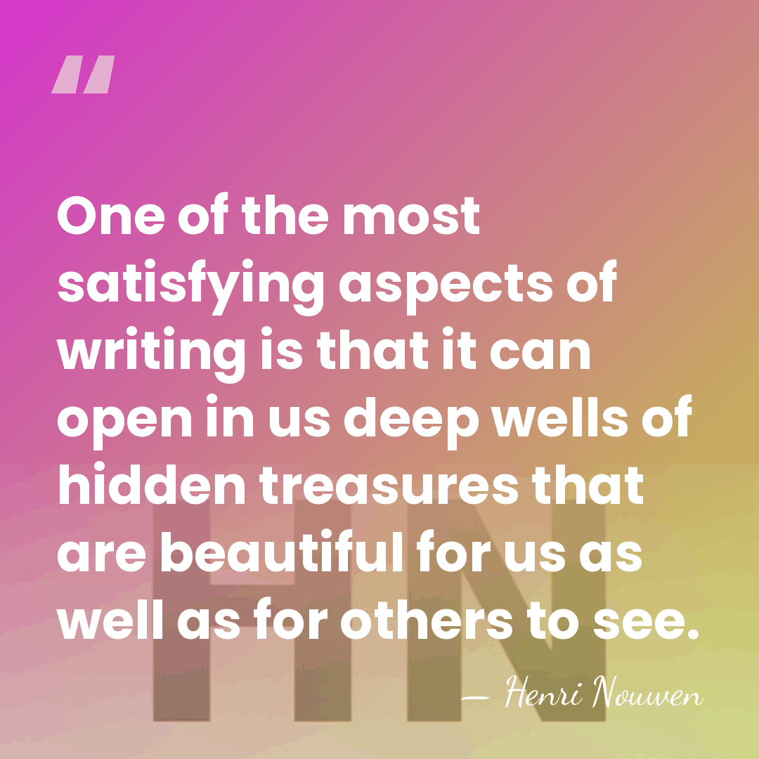 One of the most satisfying aspects of writing is that it can&hellip; - Henri Nouwen