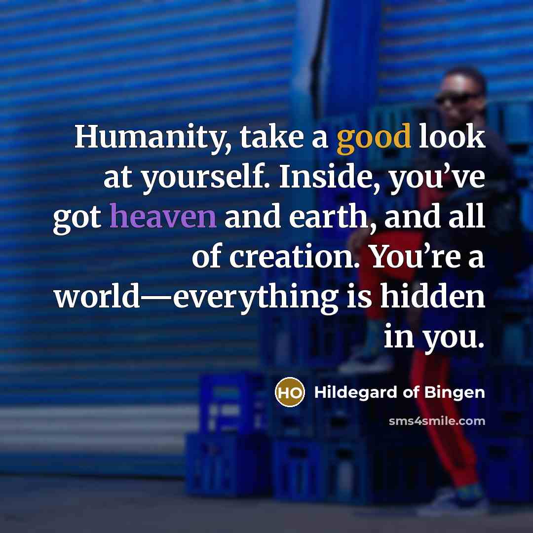 “Humanity, take a good look at yourself. Inside, you’ve got…” quote by Hildegard of Bingen