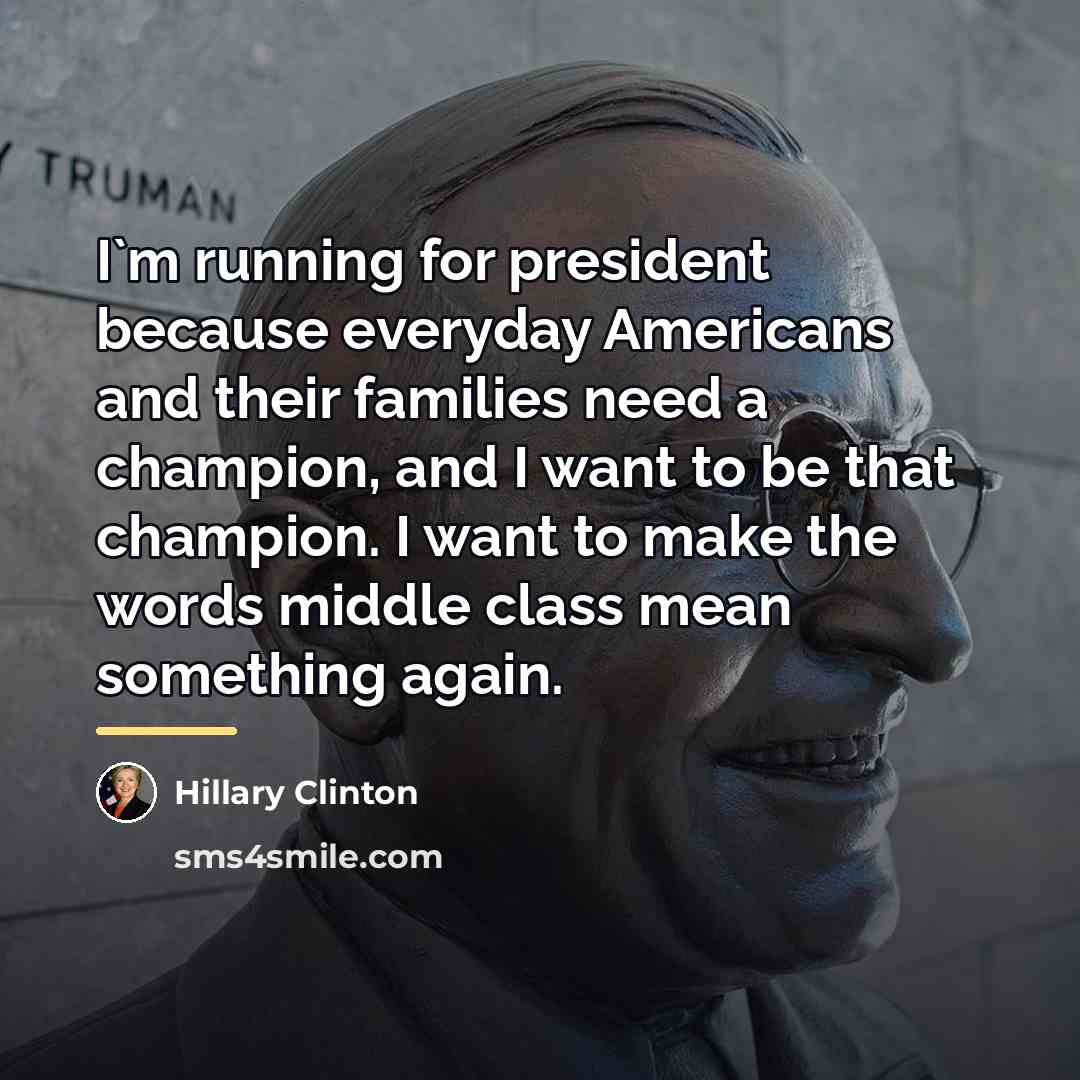 “I`m running for president because everyday Americans and their families…” quote by Hillary Clinton