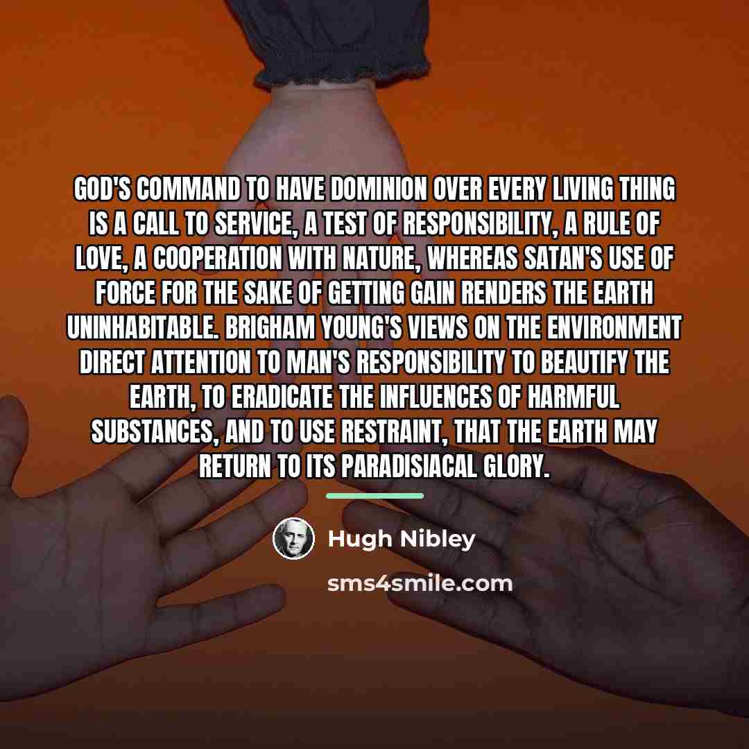 “God's command to have dominion over every living thing is…” quote by Hugh Nibley