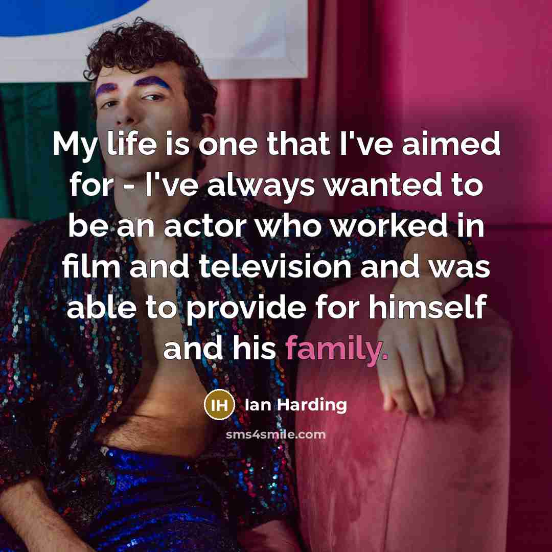 “My life is one that I've aimed for - I've…” quote by Ian Harding