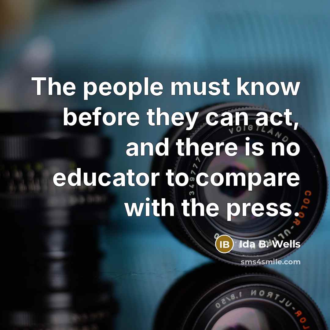 “The people must know before they can act, and there…” quote by Ida B. Wells