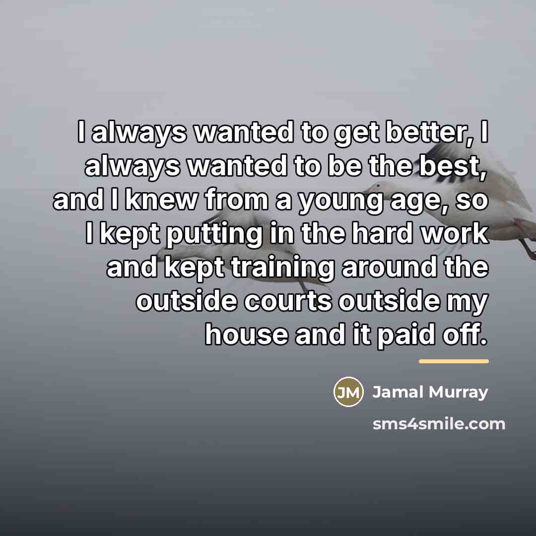 “I always wanted to get better, I always wanted to…” quote by Jamal Murray