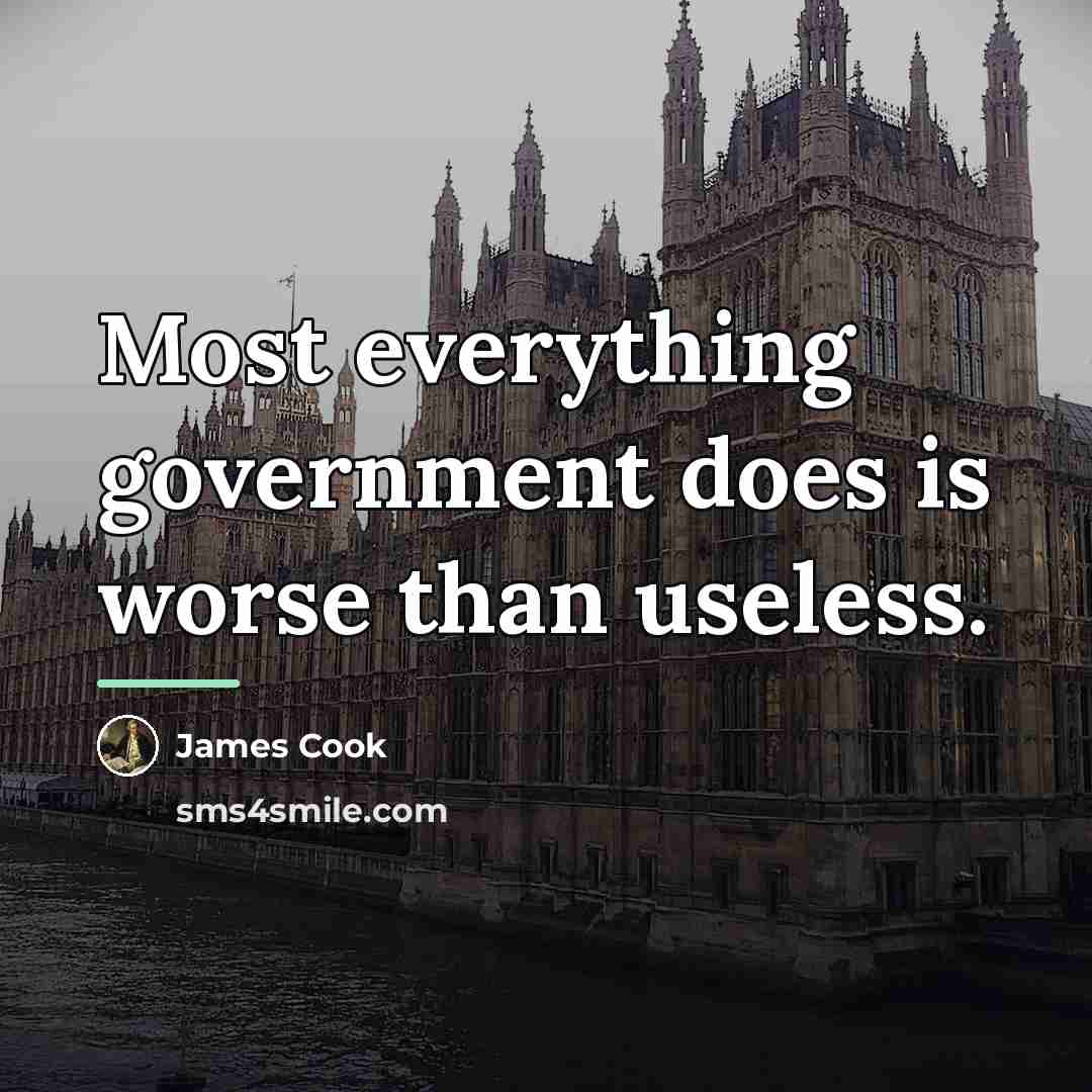 “Most everything government does is worse than useless.…” quote by James Cook