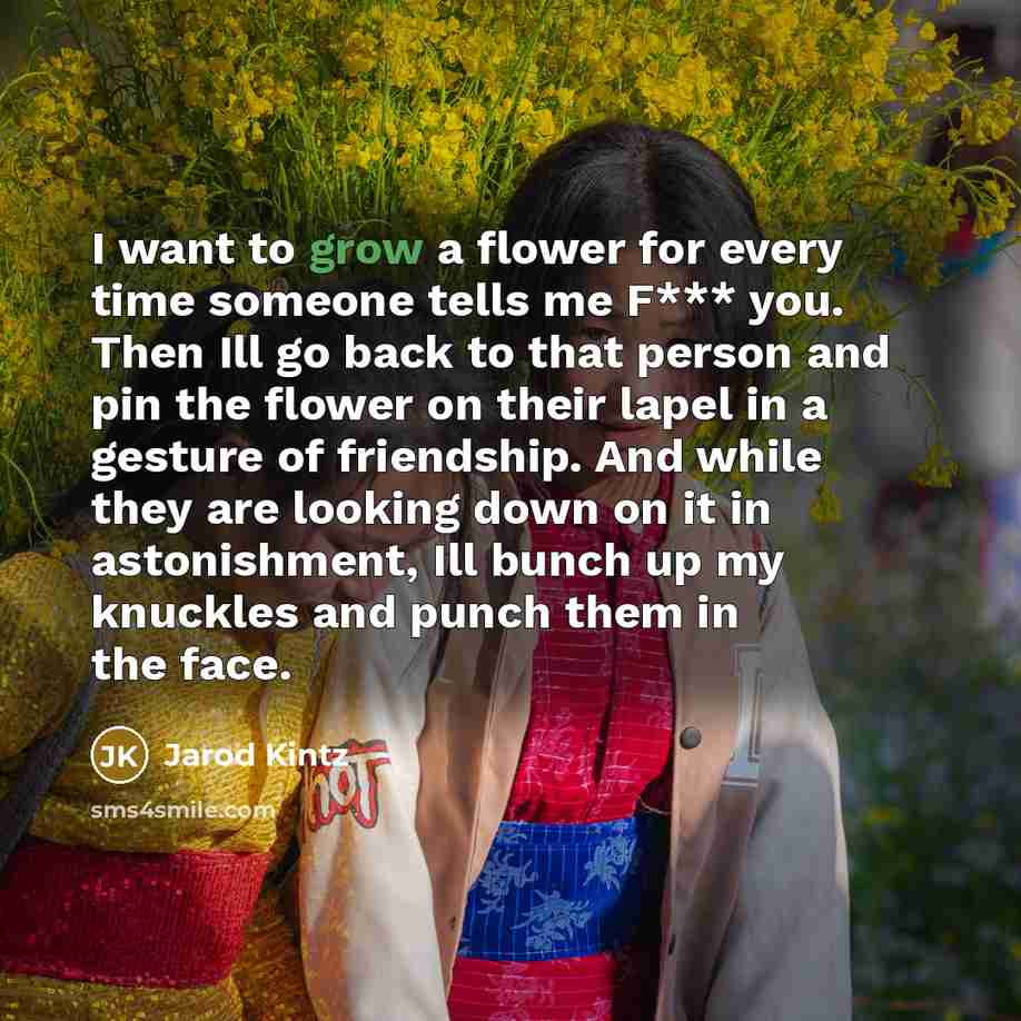 “I want to grow a flower for every time someone…” quote by Jarod Kintz