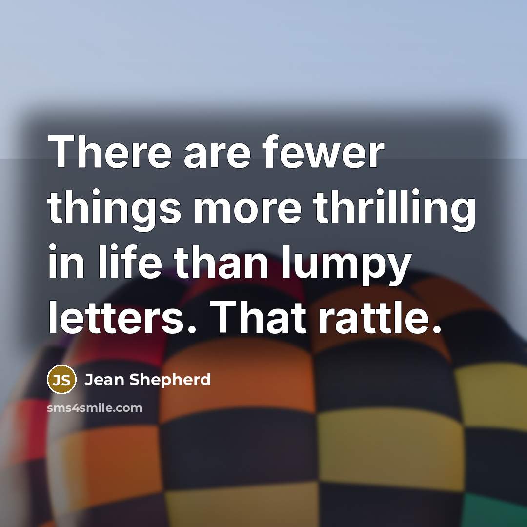 “There are fewer things more thrilling in life than lumpy…” quote by Jean Shepherd