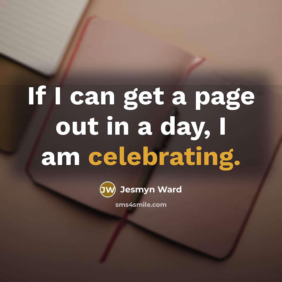 “If I can get a page out in a day,…” quote by Jesmyn Ward
