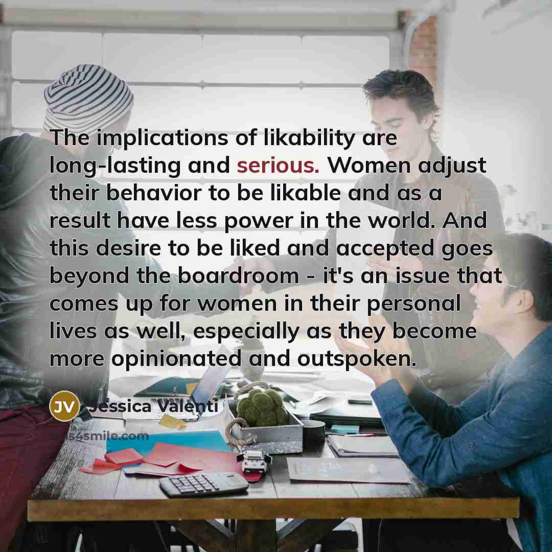 “The implications of likability are long-lasting and serious. Women adjust…” quote by Jessica Valenti