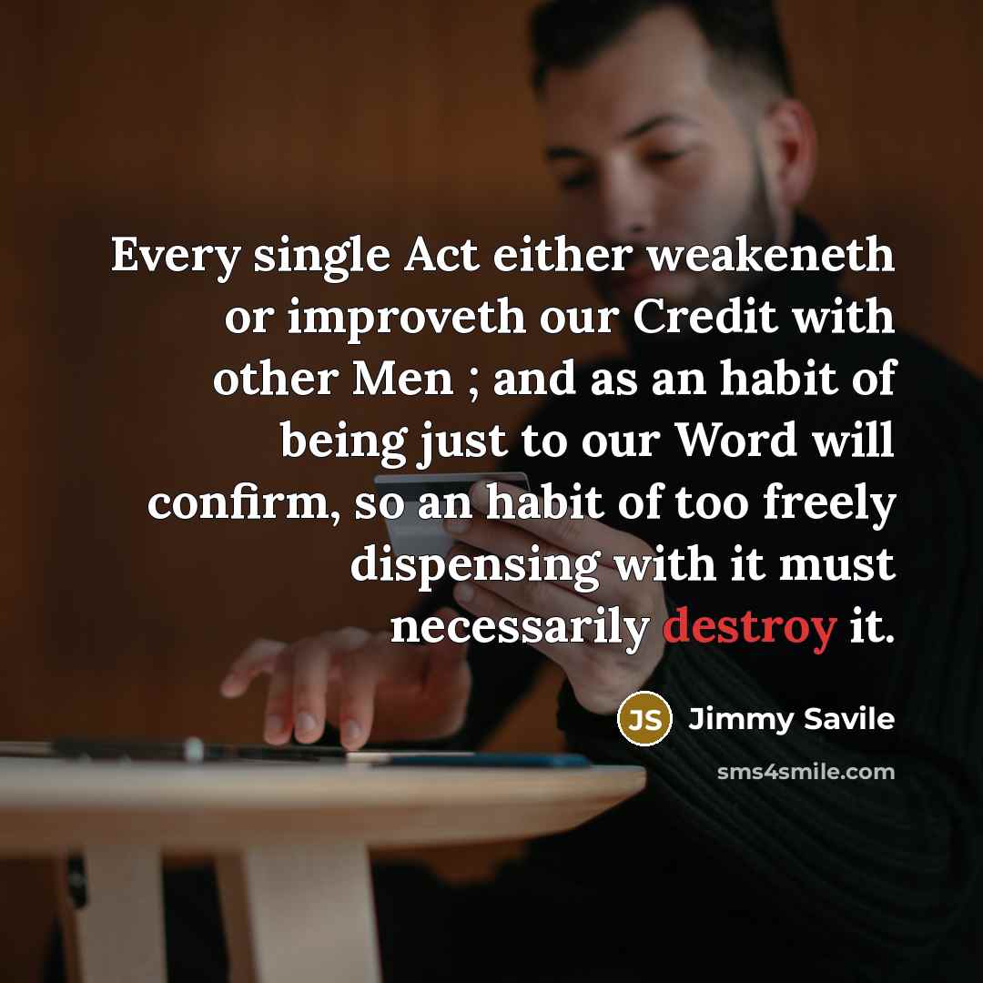 “Every single Act either weakeneth or improveth our Credit with…” quote by Jimmy Savile