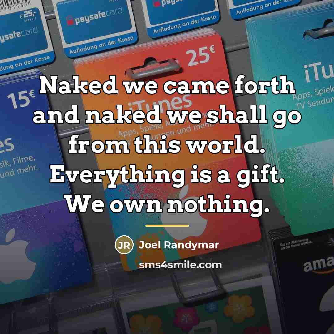 “Naked we came forth and naked we shall go from…” quote by Joel Randymar