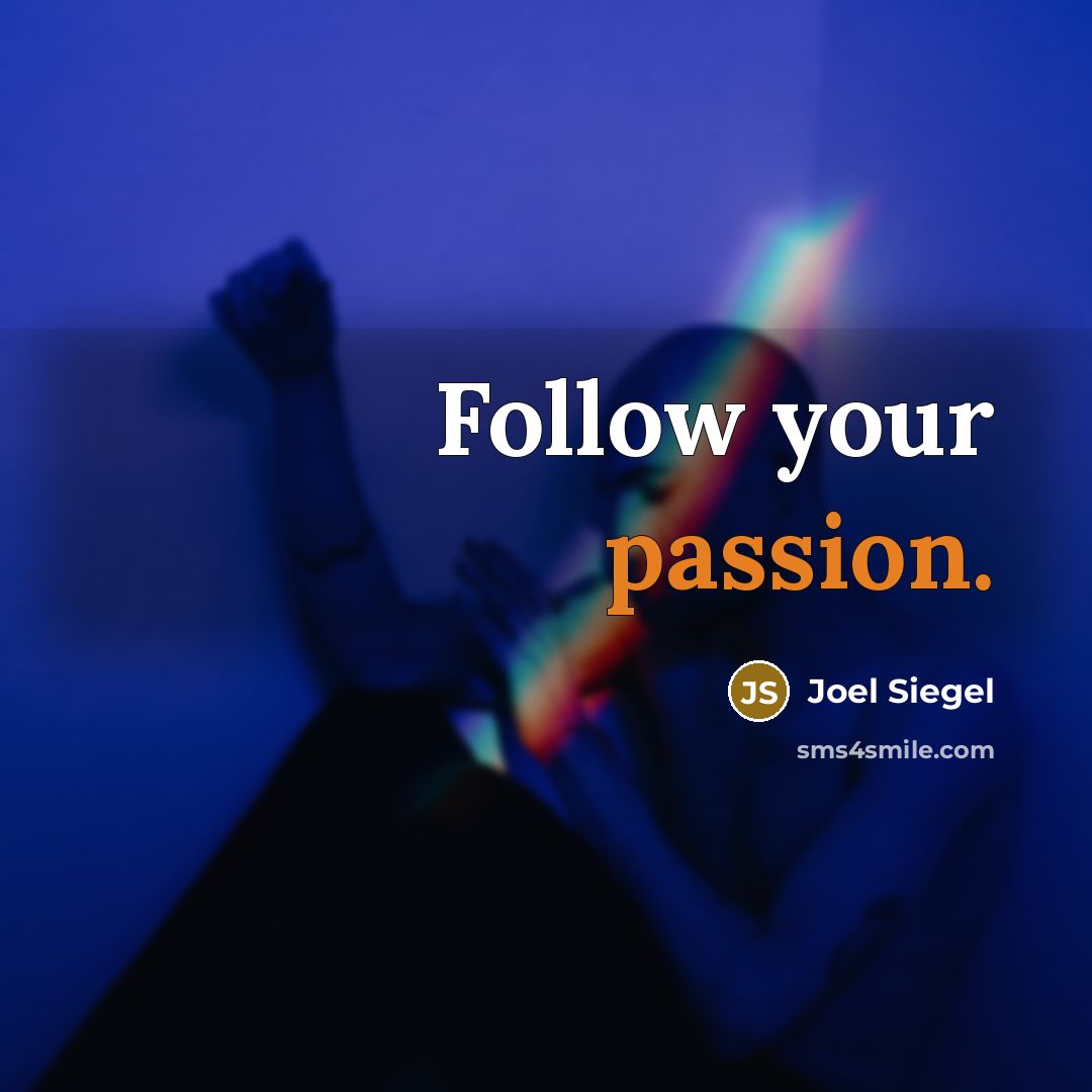 “Follow your passion.…” quote by Joel Siegel