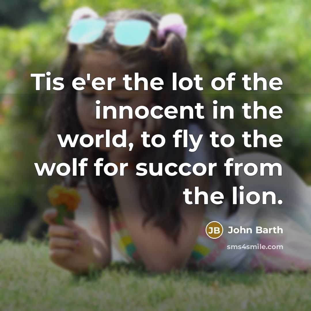“Tis e'er the lot of the innocent in the world,…” quote by John Barth
