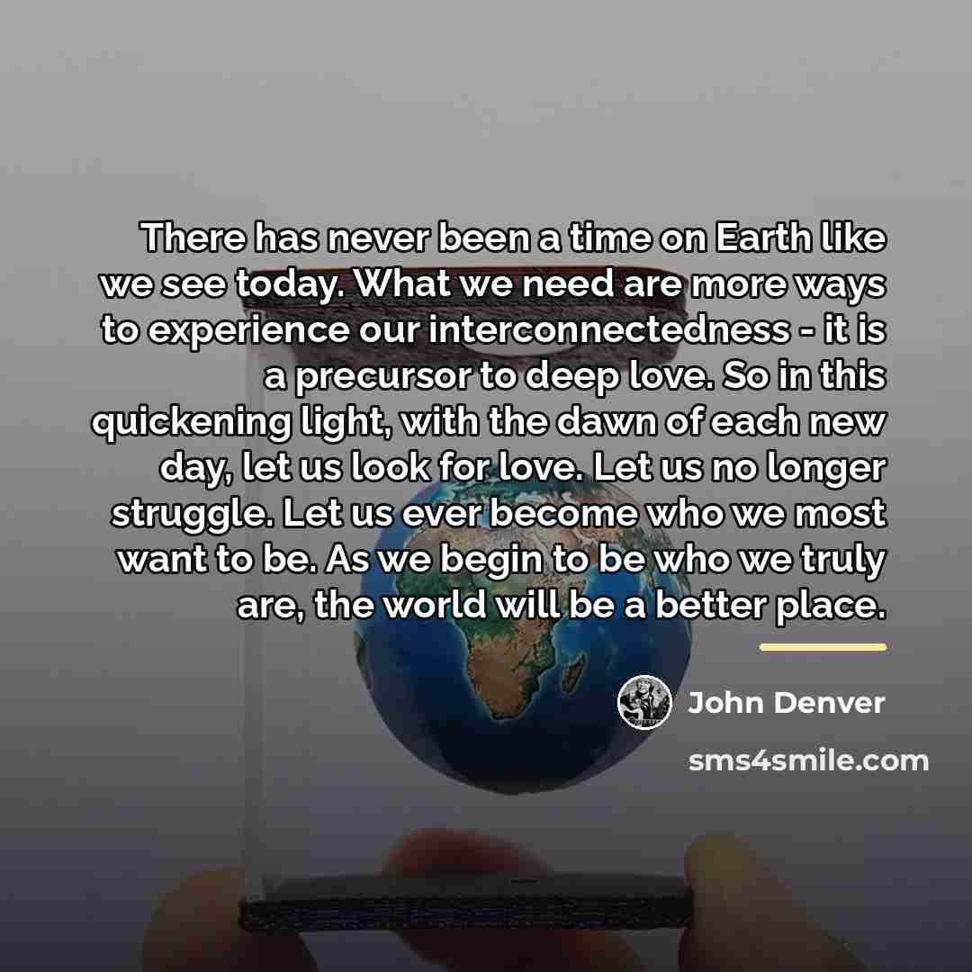 “There has never been a time on Earth like we…” quote by John Denver
