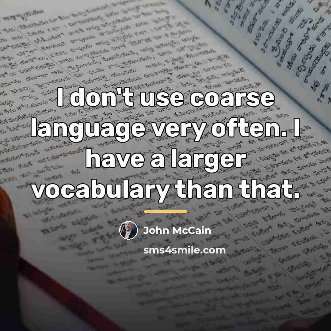 “I don't use coarse language very often. I have a…” quote by John McCain