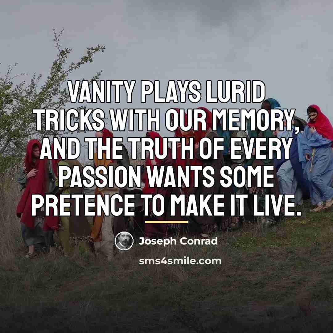 “Vanity plays lurid tricks with our memory, and the truth…” quote by Joseph Conrad