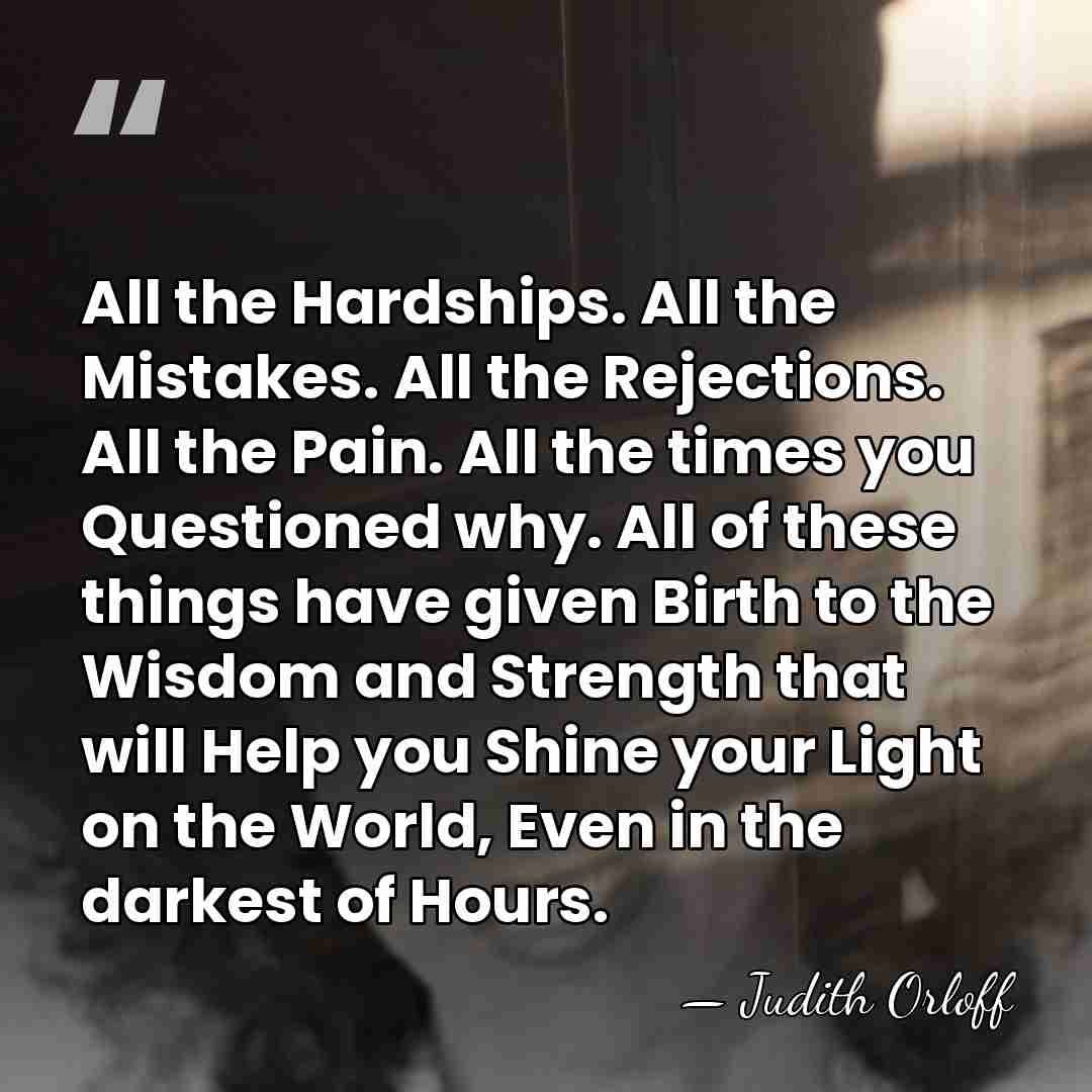 All the Hardships. All the Mistakes. All the Rejections. All the Pain.&hellip; - Judith Orloff