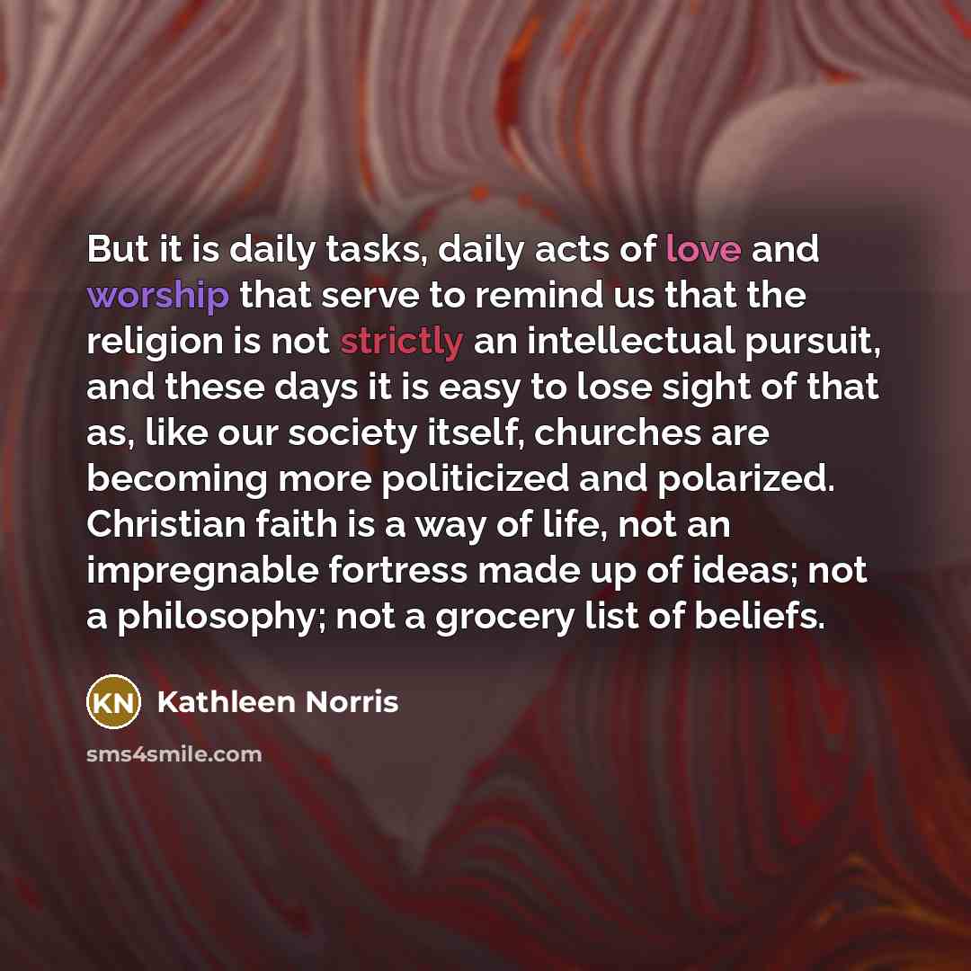 “But it is daily tasks, daily acts of love and…” quote by Kathleen Norris