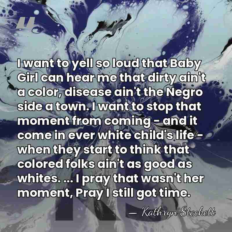 I want to yell so loud that Baby Girl can hear me&hellip; - Kathryn Stockett