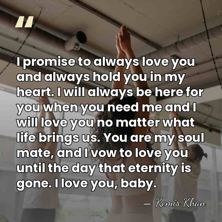 I promise to always love you and always hold you in my&hellip; - Kemis Khan