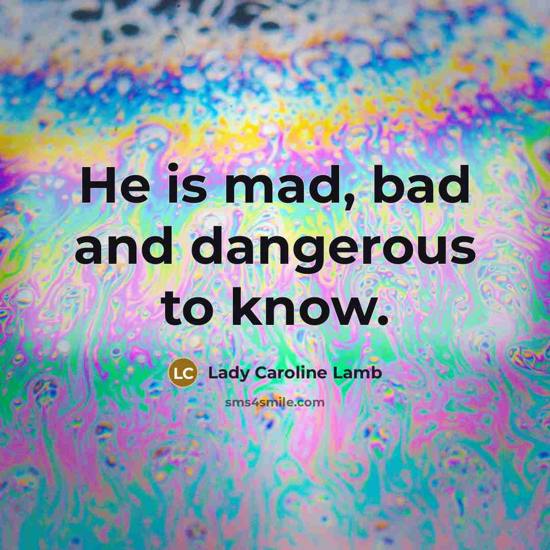 “He is mad, bad and dangerous to know.…” quote by Lady Caroline Lamb