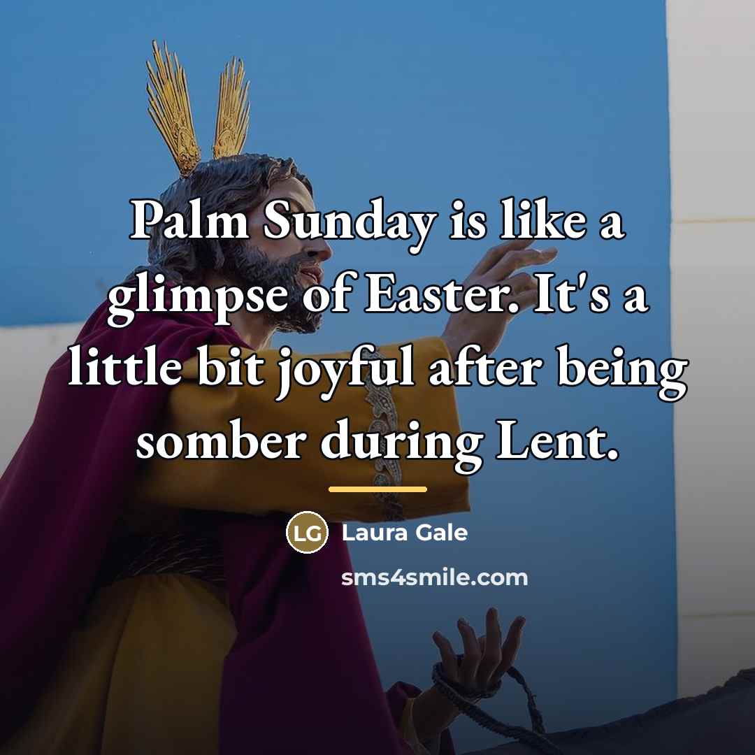 “Palm Sunday is like a glimpse of Easter. It's a…” quote by Laura Gale