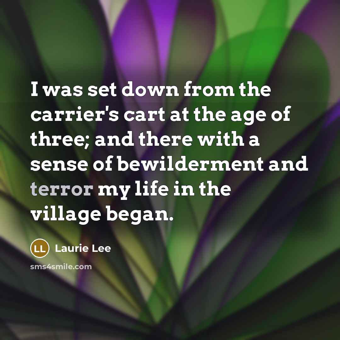 “I was set down from the carrier's cart at the…” quote by Laurie Lee