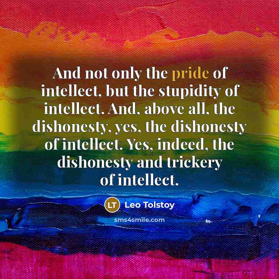 “And not only the pride of intellect, but the stupidity…” quote by Leo Tolstoy