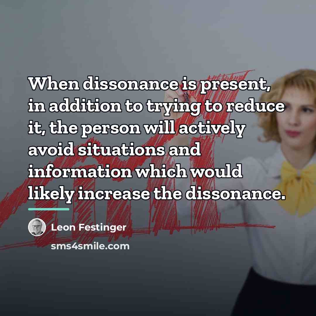 “When dissonance is present, in addition to trying to reduce…” quote by Leon Festinger