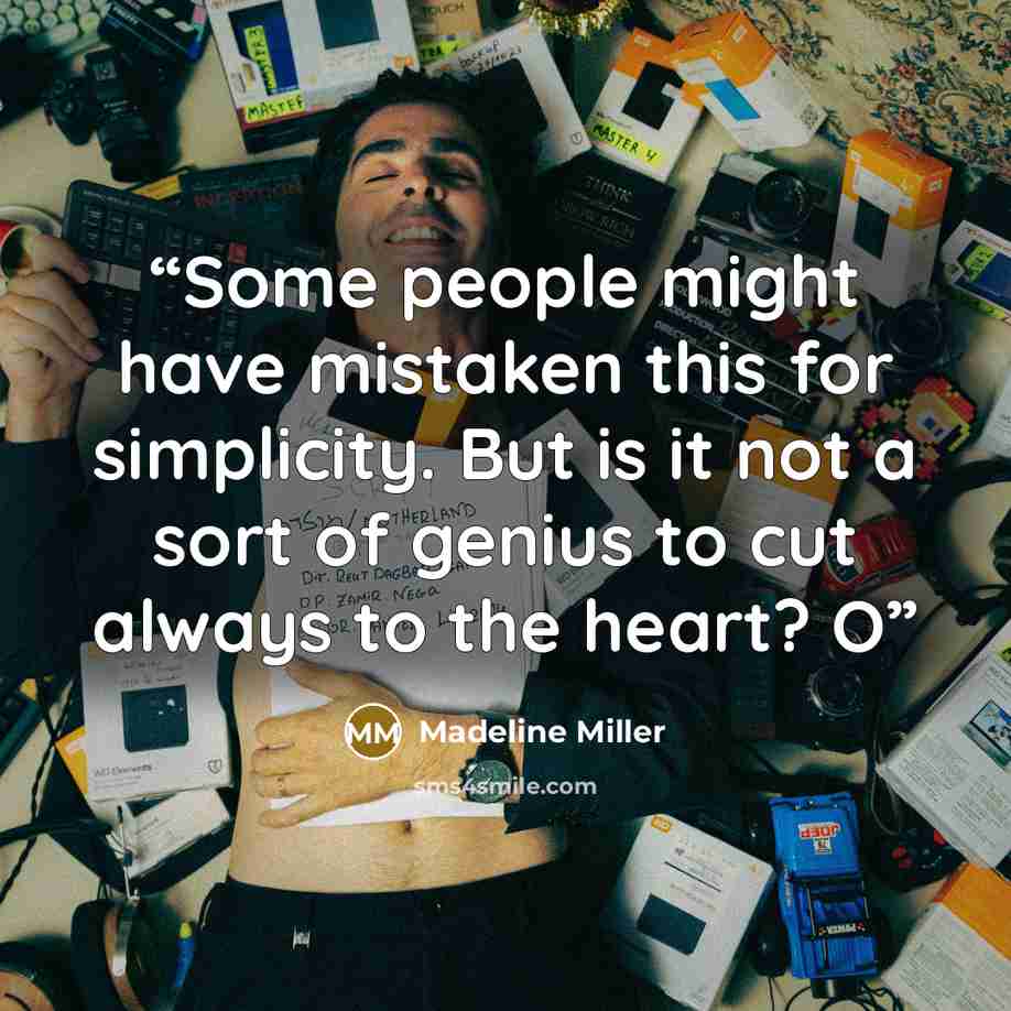 “Some people might have mistaken this for simplicity. But is it not a sort of genius to cut always to the heart? O” quote by Madeline Miller