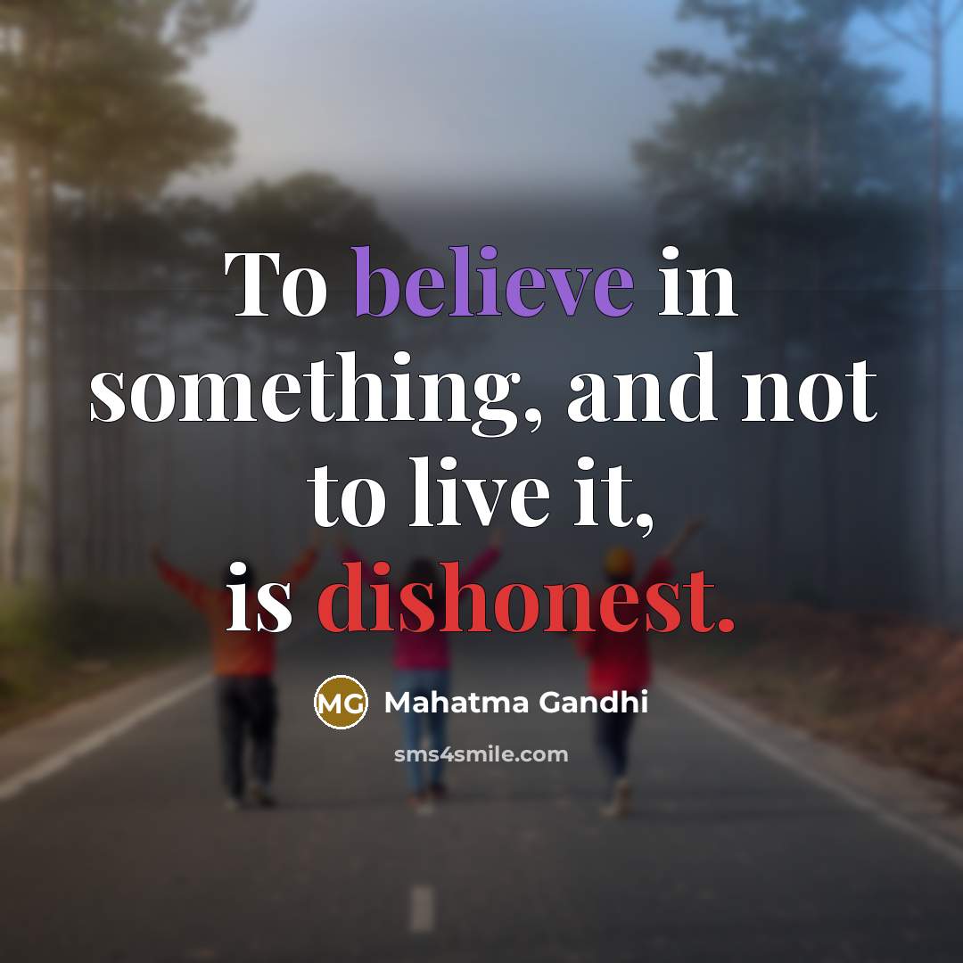 “To believe in something, and not to live it, is…” quote by Mahatma Gandhi