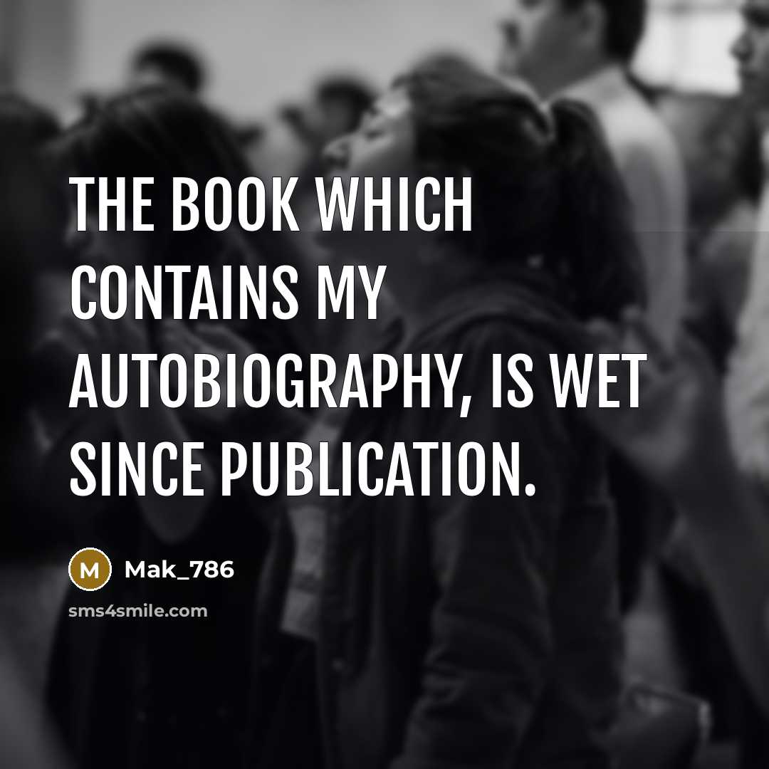 “The book which contains my autobiography, is wet since publication.…” quote by Mak_786